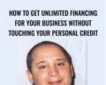 How To Get Unlimited Financing For Your Business Without Touching Your Personal Credit – Michael Senoff