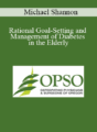 Michael Shannon – Rational Goal-Setting and Management of Diabetes in the Elderly