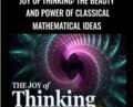 Joy of Thinking: The Beauty and Power of Classical Mathematical Ideas – Michael Starbird