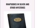 Rhapsodies in Silver and Other Mysteries – Michael Vincent
