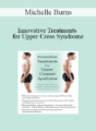Michelle Burns – Innovative Treatments for Upper Cross Syndrome: Reduce Pain, Promote Healthy Posture & Restore Functional Movement