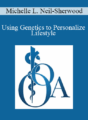 Michelle L. Neil-Sherwood – Using Genetics to Personalize Lifestyle