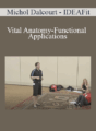Michol Dalcourt – IDEAFit – Vital Anatomy-Functional Applications