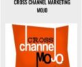 Cross Channel Marketing MOJO – Mike Koenigs