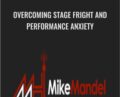 Overcoming Stage Fright and Performance Anxiety – Mike Mandel