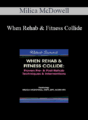 Milica McDowell – When Rehab & Fitness Collide: Proven Pre- & Post-Rehab Techniques & Interventions