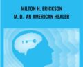 Milton H. Erickson, M. D.: An American Healer – Betty Alice Erickson and Bradford Keeney