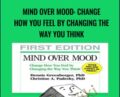 Mind Over Mood: Change How You Feel by Changing the Way You Think – Dennis Greenberger PhD and Christine A. Padesky PhD