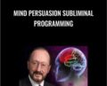 Mind Persuasion Subliminal Programming – The Complete Dump
