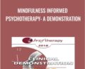 Mindfulness Informed Psychotherapy: A Demonstration – Ronald Siegel