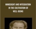 Mindsight and Integration in the Cultivation of Well-Being – Daniel Siegel
