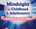 Mindsight in Childhood and Adolescence: Strategies to Help Kids Thrive – Daniel J. Siegel