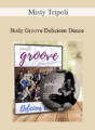 Misty Tripoli – Body Groove Delicious Dance