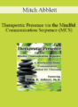Mitch Abblett – Therapeutic Presence via the Mindful Communication Sequence (MCS): A Mindfulness-Based Communication Method for Clinicians