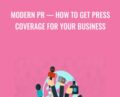 Modern PR-How To Get Press Coverage For Your Business – Brad Merrill