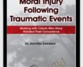 Moral Injury Following Traumatic Events: Working with Clients Who Have Violated Their Conscience – Jennifer Sweeton