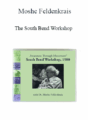 Moshe Feldenkrais – The South Bend Workshop