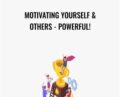 Motivating Yourself and Others-POWERFUL! – Motivation
