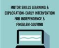 Motor Skills Learning and Exploration: Early Intervention For Independence and Problem-Solving – Paula Cox