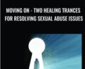 Moving On: Two Healing Trances for Resolving Sexual Abuse Issues – Bill OHanlon