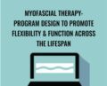 Myofascial Therapy: Program Design to Promote Flexibility and Function Across the Lifespan – Theresa A. Schmidt