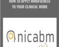 How to Apply Mindfulness to Your Clinical Work – NICABM