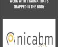 Work with Trauma Thats Trapped in the Body – NICABM