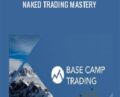 Naked Trading Mastery – Basecamp