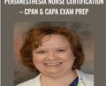 Perianesthesia Nurse Certification-CPAN and CAPA Exam Prep – Nancy McGushin