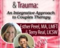 Narcissism, Infidelity, and Trauma: An Integrative Approach to Couples Therapy with Esther Perel and Terry Real – Esther Perel and Terry Real