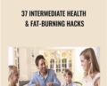 37 Intermediate Health and Fat-Burning Hacks – Neil O’Nova