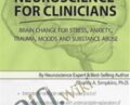 Neuroscience for Clinicians: Brain Change for Stress, Anxiety, Trauma, Moods and Substance Abuse – Charles A Simpkins, PH.D.