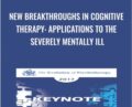 New Breakthroughs in Cognitive Therapy: Applications to the Severely Mentally Ill – Aaron Beck and Judith Beck