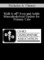 Nicholas A. Cheney – Walk it off? Foot and Ankle Musculoskeletal Update for Primary Care