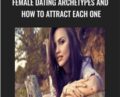 Female Dating Archetypes and How to Attract Each One – Nick Tirnanich