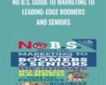 No B.S. Guide to Marketing to Leading-Edge Boomers and Seniors – Dan Kennedy and Chip Kessler