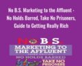 No B.S. Marketing to the Affluent : No Holds Barred, Take No Prisoners, Guide to Getting Really Rich – Dan Kennedy