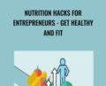Nutrition Hacks for Entrepreneurs-Get Healthy and Fit – Jasper Ribbers and Ian Bednowitz