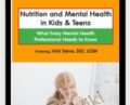 Nutrition and Mental Health in Kids and Teens: What Every Mental Health Professional Needs to Know – Vicki Steine