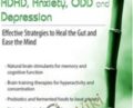Nutritional and Integrative Interventions for Autism, ADHD, Anxiety, ODD and Depression: Effective Strategies to Heal the Gut and Ease the Mind – Jennifer Giustra-Kozek