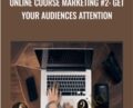 Online Course Marketing #2: Get Your Audiences Attention – Joe Parys