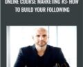 Online Course Marketing #3: How To Build Your Following – Joe Parys