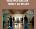Online Yoga Workshop-Gentle is New Advance – J. Brown