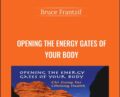 Opening The Energy Gates Of Your Body – Bruce Frantzif