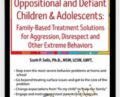 Oppositional and Defiant Children and Adolescents: Family-Based Treatment Solutions for Aggression, Disrespect and Other Extreme Behaviors – Anonymous