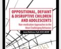 Oppositional, Defiant and Disruptive Children and Adolescents: Non-medication Approaches to the Most Challenging Behaviors – Jennifer Wilke-Deaton