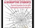 Oppositional, Defiant and Disruptive Students: Practical Strategies for the Most Challenging Classroom Behavior – Merrily A. Brome