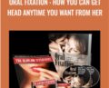 Oral Fixation: How You Can Get Head Anytime You Want From Her – Michael Fiore
