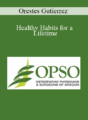 Orestes Gutierrez – Healthy Habits for a Lifetime