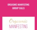 Orgasmic Manifesting Group Calls – Laurie-Anne King
